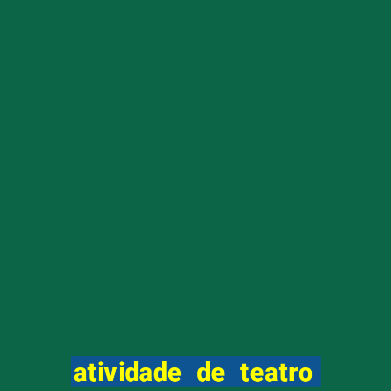 atividade de teatro 3 ano atividade de arte teatro 3